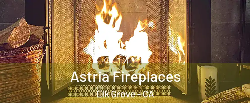 Astria Fireplaces Elk Grove - CA
