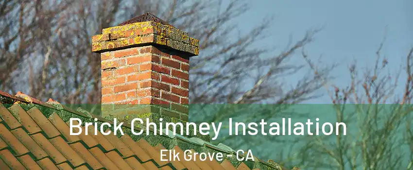 Brick Chimney Installation Elk Grove - CA