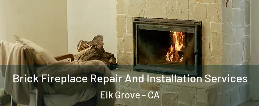 Brick Fireplace Repair And Installation Services Elk Grove - CA