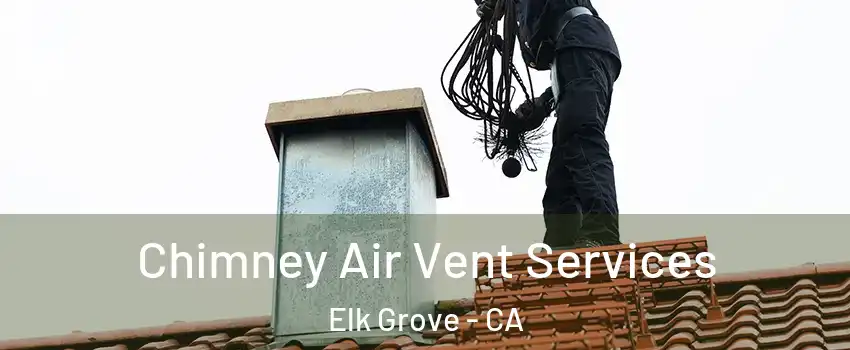 Chimney Air Vent Services Elk Grove - CA