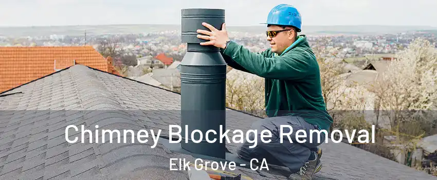 Chimney Blockage Removal Elk Grove - CA