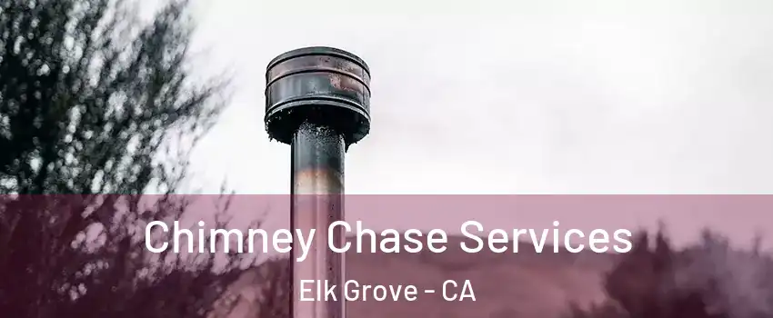 Chimney Chase Services Elk Grove - CA