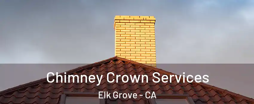 Chimney Crown Services Elk Grove - CA
