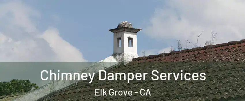 Chimney Damper Services Elk Grove - CA