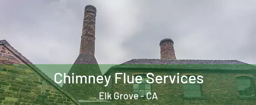 Chimney Flue Services Elk Grove - CA