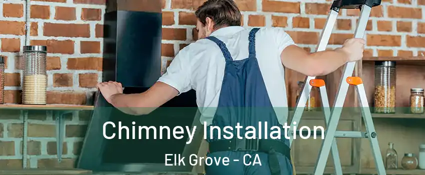 Chimney Installation Elk Grove - CA