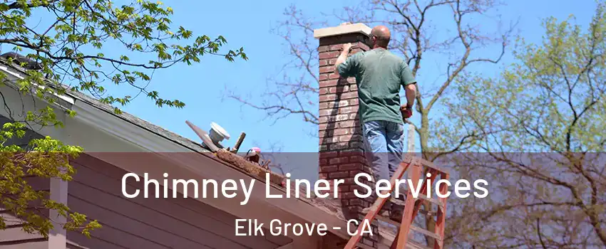 Chimney Liner Services Elk Grove - CA