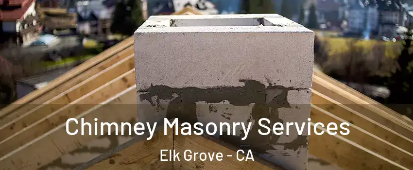 Chimney Masonry Services Elk Grove - CA