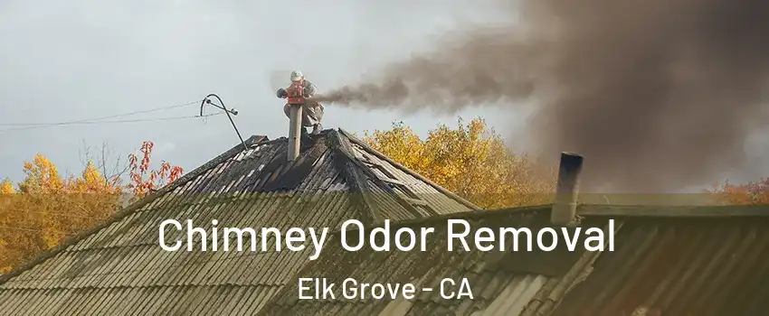 Chimney Odor Removal Elk Grove - CA