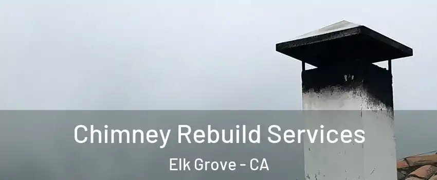 Chimney Rebuild Services Elk Grove - CA