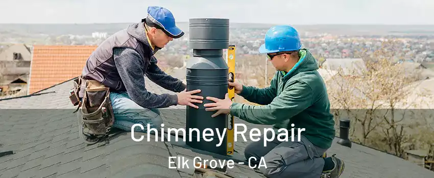 Chimney Repair Elk Grove - CA