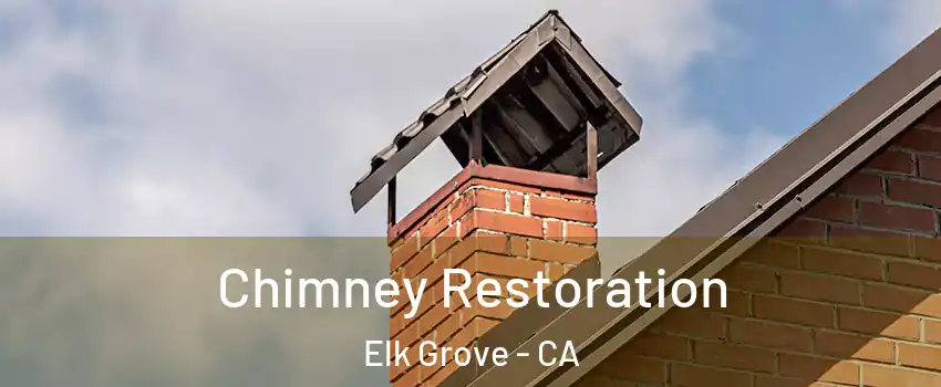 Chimney Restoration Elk Grove - CA