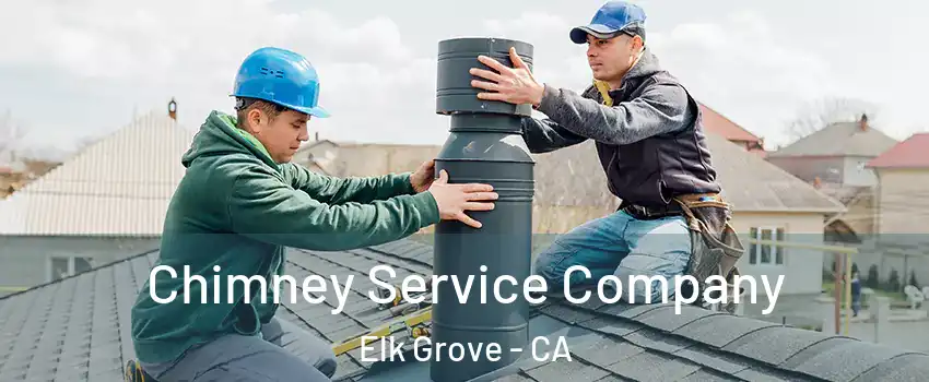 Chimney Service Company Elk Grove - CA