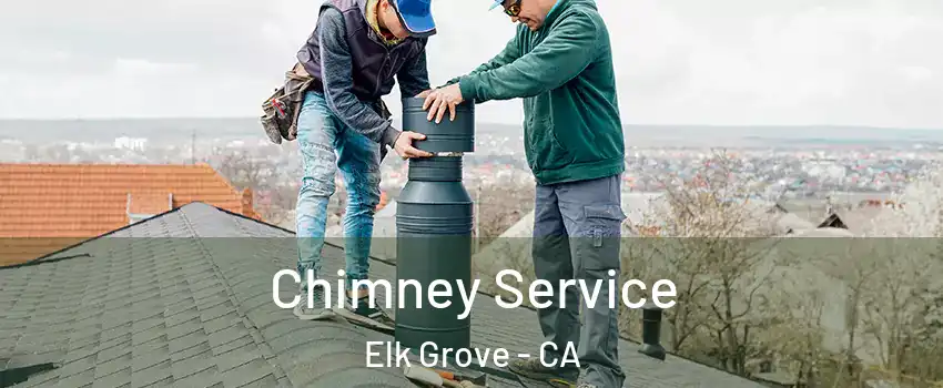 Chimney Service Elk Grove - CA