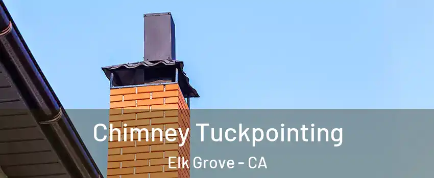 Chimney Tuckpointing Elk Grove - CA