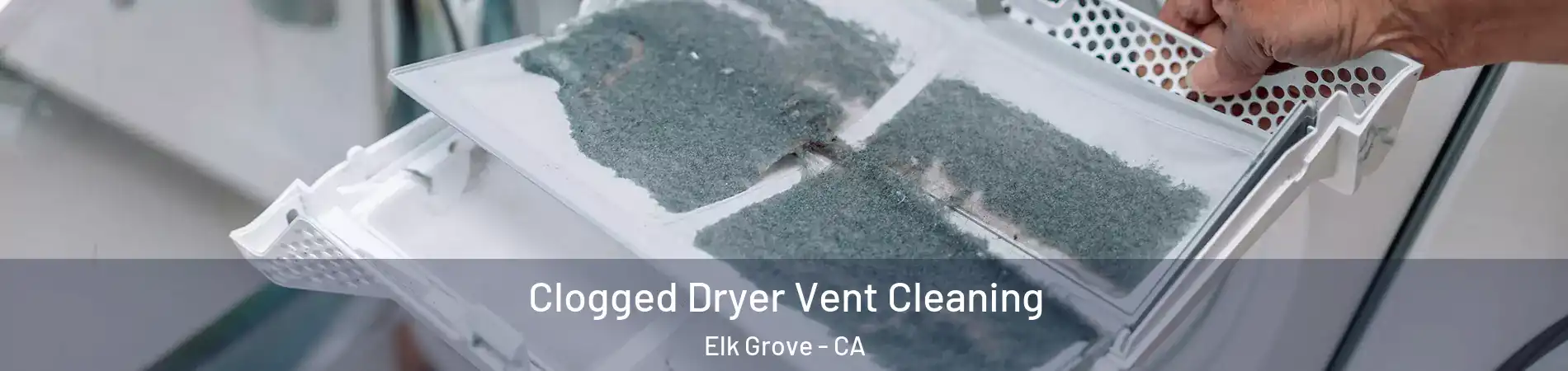 Clogged Dryer Vent Cleaning Elk Grove - CA
