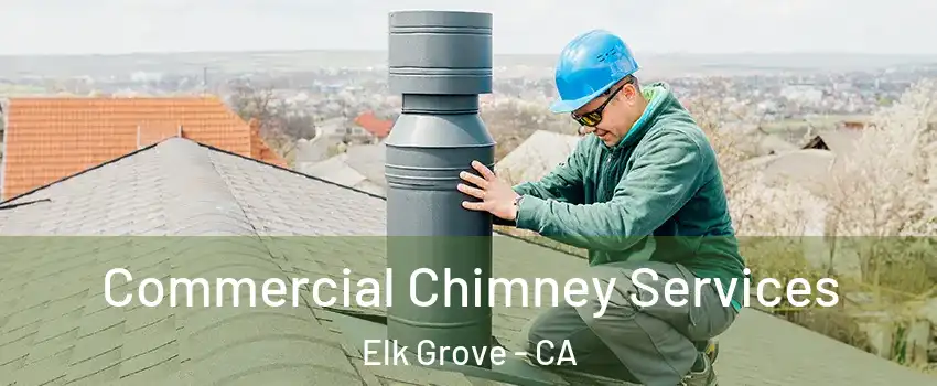 Commercial Chimney Services Elk Grove - CA
