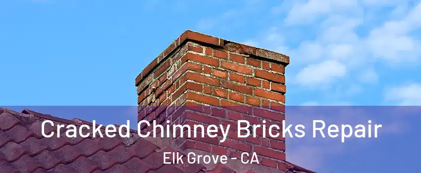 Cracked Chimney Bricks Repair Elk Grove - CA