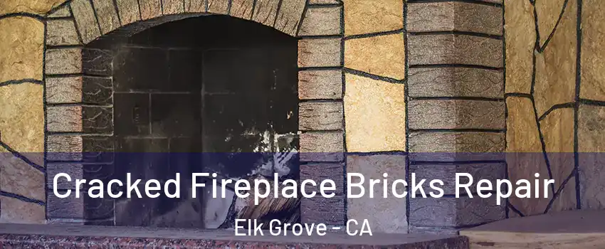 Cracked Fireplace Bricks Repair Elk Grove - CA