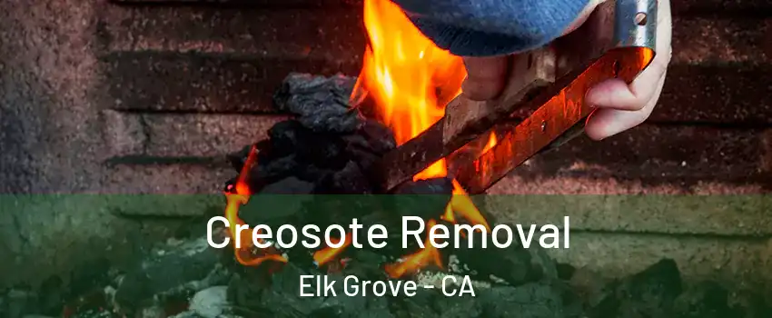 Creosote Removal Elk Grove - CA