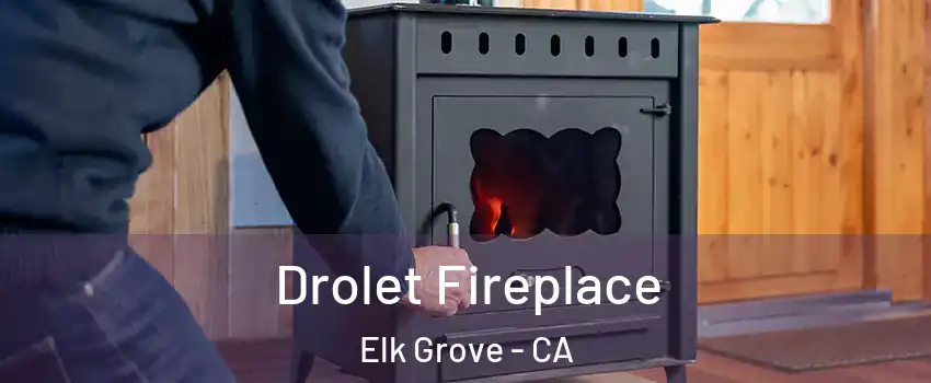 Drolet Fireplace Elk Grove - CA