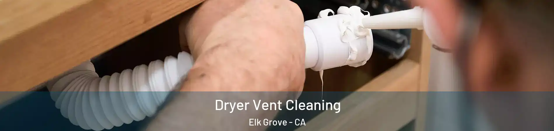 Dryer Vent Cleaning Elk Grove - CA