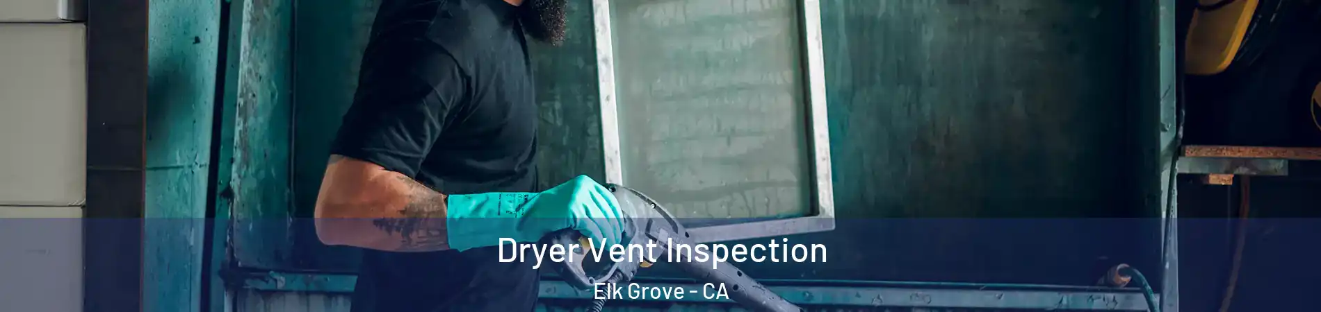 Dryer Vent Inspection Elk Grove - CA
