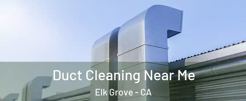 Duct Cleaning Near Me Elk Grove - CA