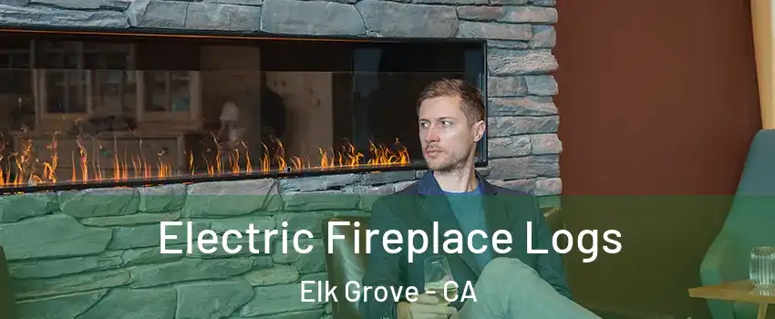 Electric Fireplace Logs Elk Grove - CA