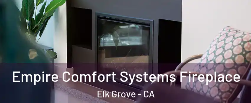 Empire Comfort Systems Fireplace Elk Grove - CA