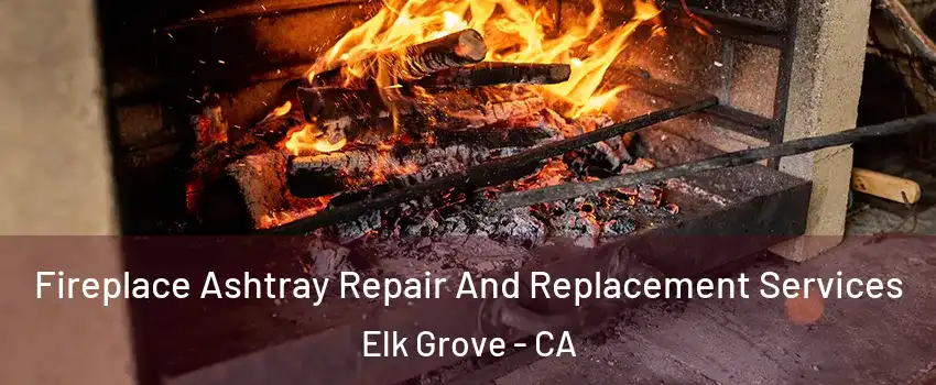 Fireplace Ashtray Repair And Replacement Services Elk Grove - CA