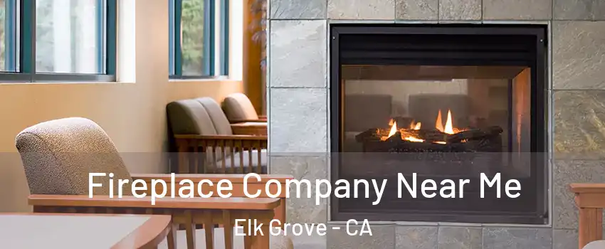 Fireplace Company Near Me Elk Grove - CA
