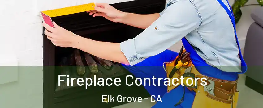 Fireplace Contractors Elk Grove - CA