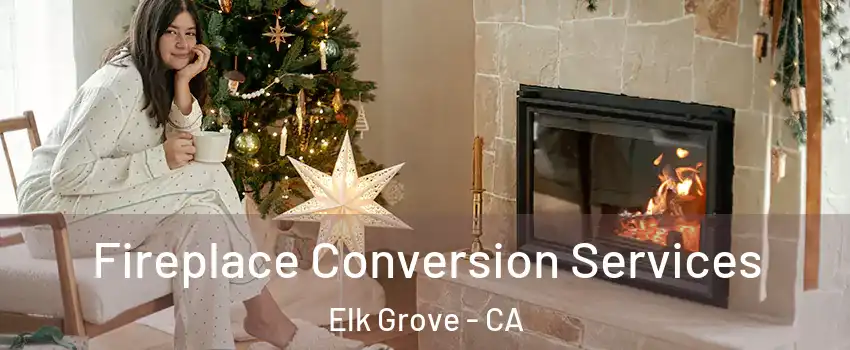 Fireplace Conversion Services Elk Grove - CA