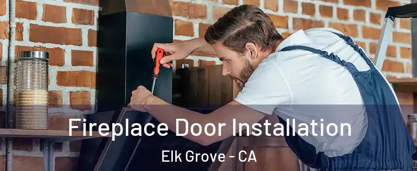 Fireplace Door Installation Elk Grove - CA