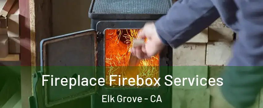 Fireplace Firebox Services Elk Grove - CA