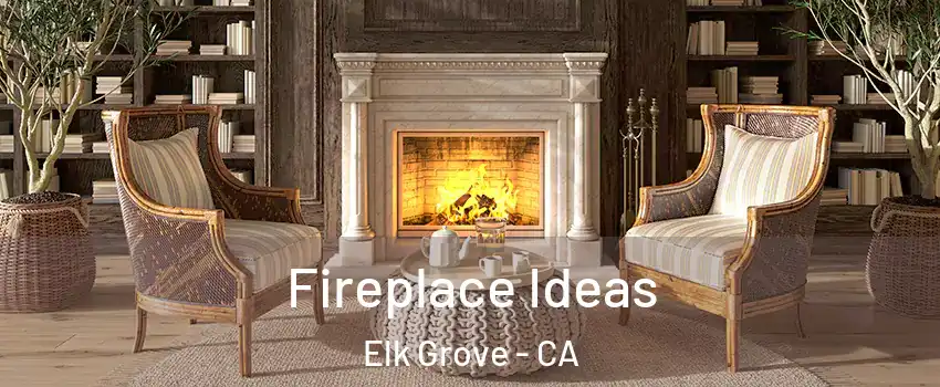 Fireplace Ideas Elk Grove - CA