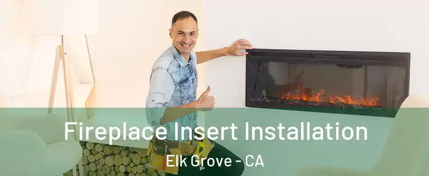 Fireplace Insert Installation Elk Grove - CA