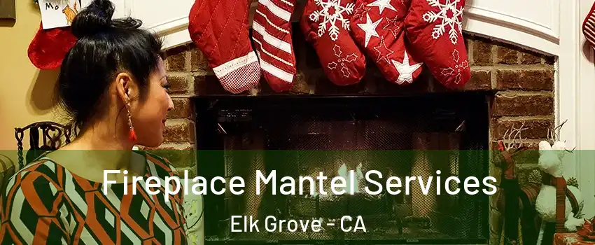 Fireplace Mantel Services Elk Grove - CA