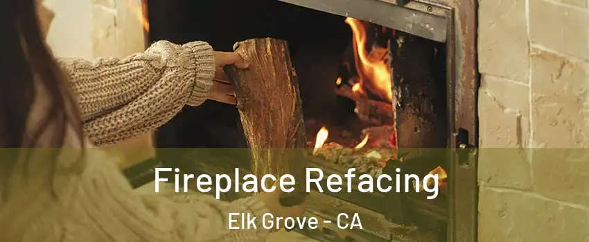 Fireplace Refacing Elk Grove - CA