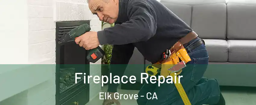 Fireplace Repair Elk Grove - CA