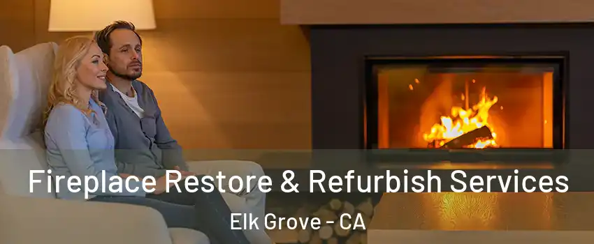 Fireplace Restore & Refurbish Services Elk Grove - CA