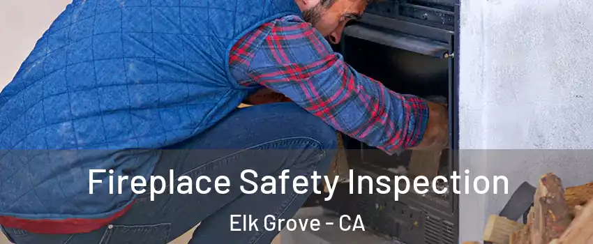 Fireplace Safety Inspection Elk Grove - CA