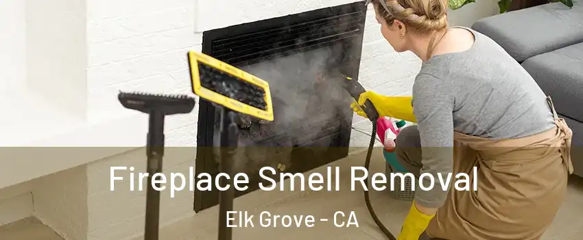 Fireplace Smell Removal Elk Grove - CA