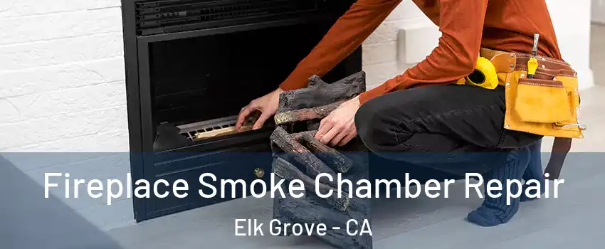 Fireplace Smoke Chamber Repair Elk Grove - CA