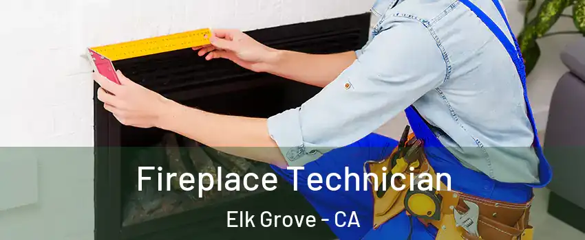 Fireplace Technician Elk Grove - CA