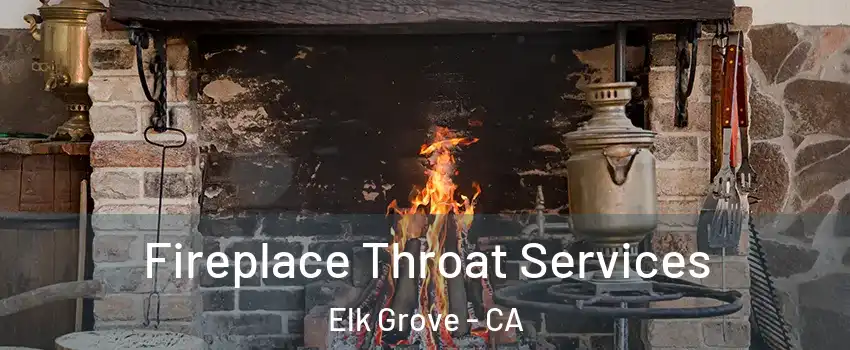 Fireplace Throat Services Elk Grove - CA