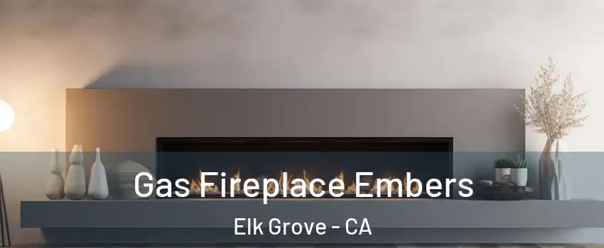 Gas Fireplace Embers Elk Grove - CA