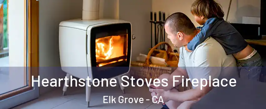 Hearthstone Stoves Fireplace Elk Grove - CA
