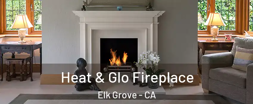 Heat & Glo Fireplace Elk Grove - CA
